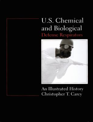 U.S. chemical and biological defense respirators : an illustrated history