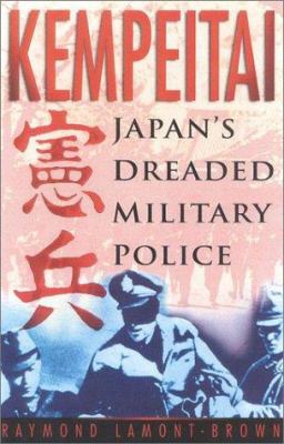 KEMPEITAI: JAPAN'S DREADED MILITARY POLICE.