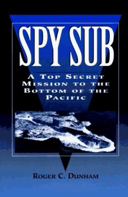 Spy sub : a top secret mission to the bottom of the Pacific