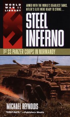 Steel inferno : I SS Panzer Corps in Normandy : the story of the 1st and 12th SS Panzer Division in the 1944 Normandy campaign