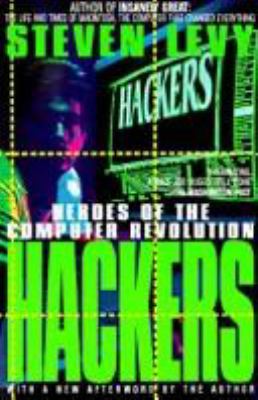 Hackers : heroes of the computer revolution