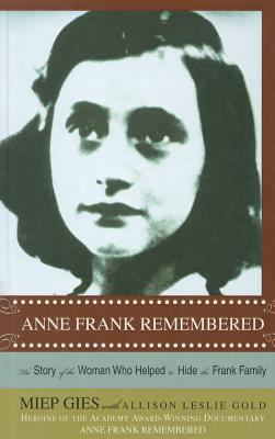 Anne Frank remembered : the story of the woman who helped to hide the Frank family