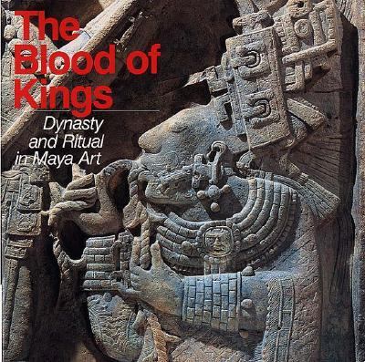 The blood of kings : dynasty and ritual in Maya art