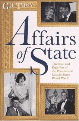 Affairs of state : the rise and rejection of the presidential couple since World War II.