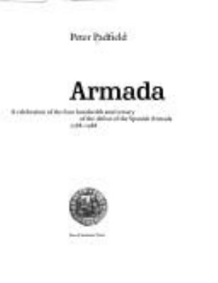 Armada : a celebration of the four hundredth anniversary of the defeat of the Spanish Armada, 1588-1988