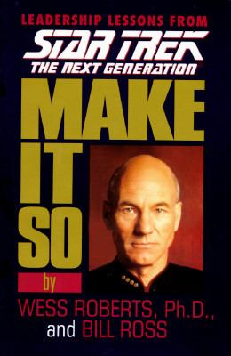 Make it so : leadership lessons from Star trek, the next generation