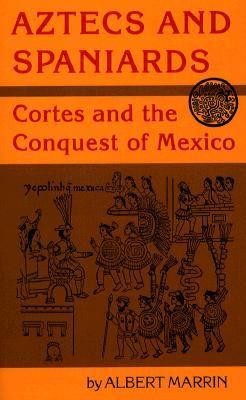 Aztecs and Spaniards : Cortš and the conquest of Mexico