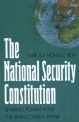 The national security constitution : sharing power after the Iran-Contra Affair