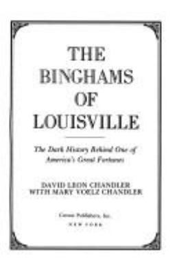 The Binghams of Louisville : the dark history behind one of America's great fortunes