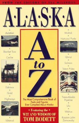 Alaska A to Z : the most comprehensive book of facts and figures ever compiled about Alaska