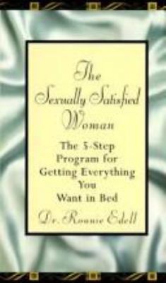 The sexually satisfied woman : the 5-step program for getting everything you want in bed