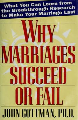 Why marriages succeed or fail : what you can learn from the breakthrough research to make your marriage last