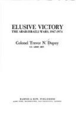 Elusive victory : the Arab-Israeli wars, 1947-1974