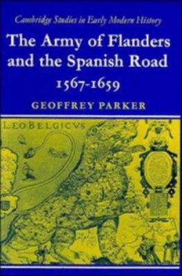 The Army of Flanders and the Spanish road, 1567-1659; : the logistics of Spanish victory and defeat in the Low Countries' Wars