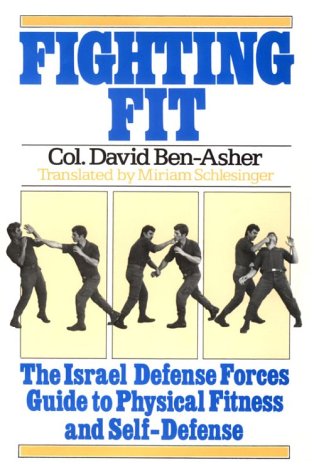 Fighting fit : the Israel Defense Forces guide to physical fitness and self-defense