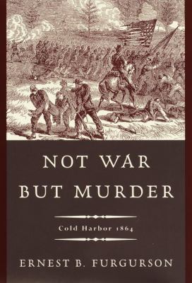 Not war but murder : Cold Harbor, 1864