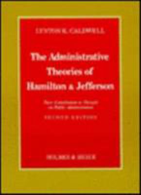 The administrative theories of Hamilton & Jefferson : their contribution to thought on public administration