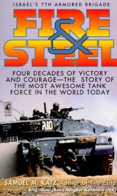 Fire & steel : Israel's 7th Armored Brigade : four decades of victory and courage : the story of the most awesome tank force in the world today