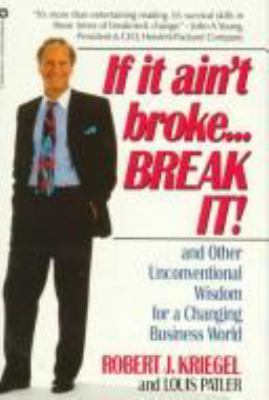 If it ain't broke-- break it! : and other unconventional wisdom for a changing business world