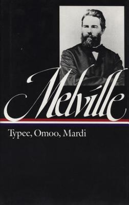 Typee : a peep at Polynesian life ; Omoo : a narrative of adventures in the South Seas ; Mardi, and a voyage thither