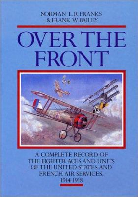 Over the Front : complete record of the fighter aces and units of the United States and French Air Services, 1914-1918.