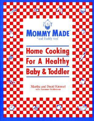 Mommy made- and daddy too : home cooking for a healthy baby and toddler