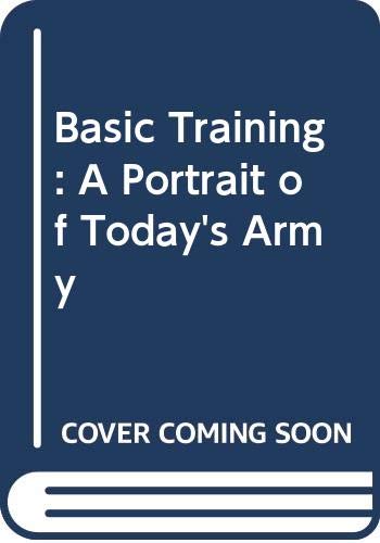 Basic training : a portrait of today's Army