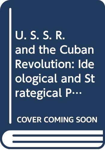 The USSR and the Cuban revolution : Soviet ideological and strategical perspectives, 1959-77