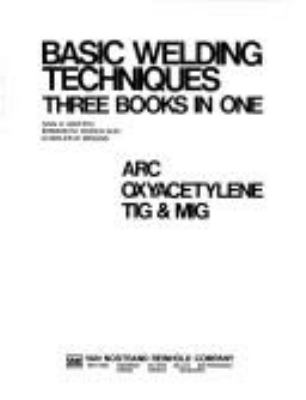 Basic welding techniques : arc, oxyacetylene, TIG & MIG