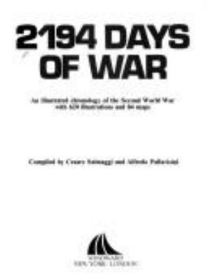 2194 days of war : an illustrated chronology of the second world war with 620 illustrations and 84 maps