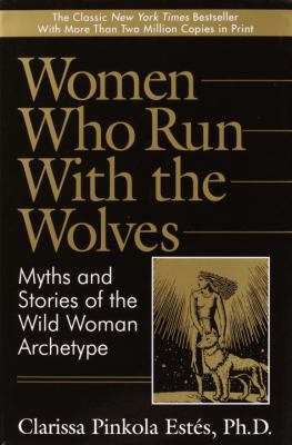 Women who run with the wolves : myths and stories of the wild woman archetype