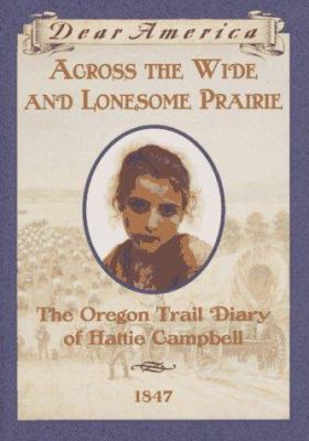 Across the wide and lonesome prairie : the Oregon Trail diary of Hattie Campbell