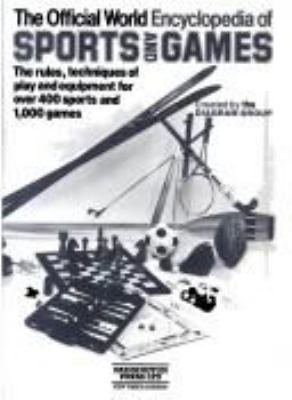 The official world encyclopedia of sports and games : the rules, techniques of play and equipment for over 400 sports and 1,000 games