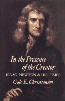 In the presence of the Creator : Isaac Newton and his times