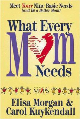 What every mom needs : meet your nine basic needs (and be a better mom)