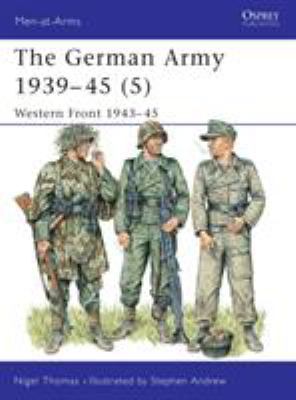 The German Army, 1939-1945 (5) western front 1943-45 / \ctext by Nigel Thomas ; colour plates by Stephen Andrew.