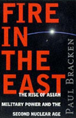 Fire in the East : the rise of Asian military power and the second nuclear age