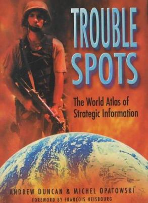 Trouble spots : the world atlas of strategic information