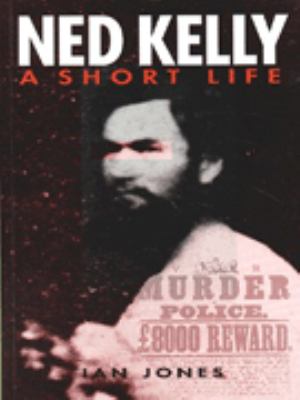 Ned Kelly : a short life