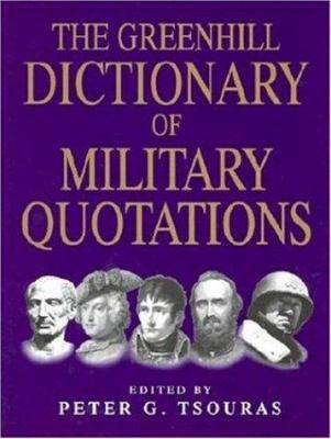 The Greenhill dictionary of military quotations