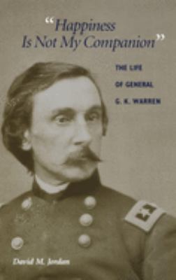"Happiness is not my companion" : the life of General G.K. Warren