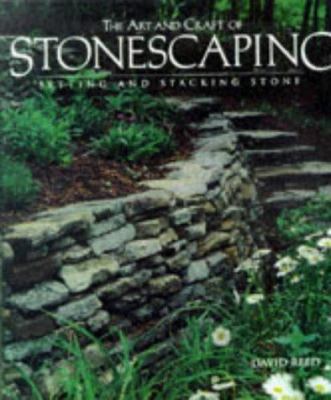 The art and craft of stonescaping : setting and stacking stone