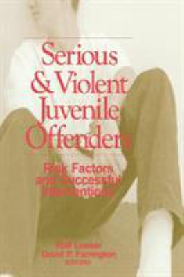 Serious & violent juvenile offenders : risk factors and successful interventions