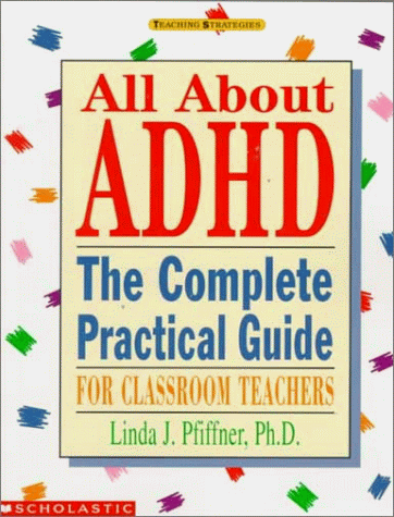 All about ADHD : the complete practical guide for classroom teachers