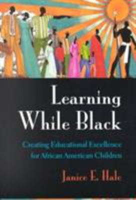 Learning while Black : creating educational excellence for African American children