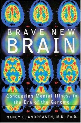 Brave new brain : conquering mental illness in the era of the genome