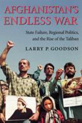 Afghanistan's endless war : state failure, regional politics, and the rise of the Taliban