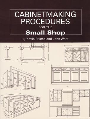 Cabinetmaking procedures for the small shop : commercial techniques that really work