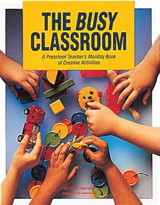 The busy classroom : a preschool teacher's monthly book of creative activities