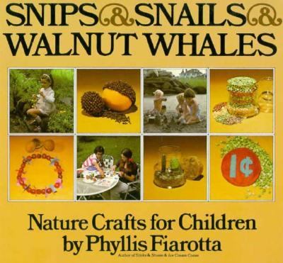 Snips & snails & walnut whales : nature crafts for children